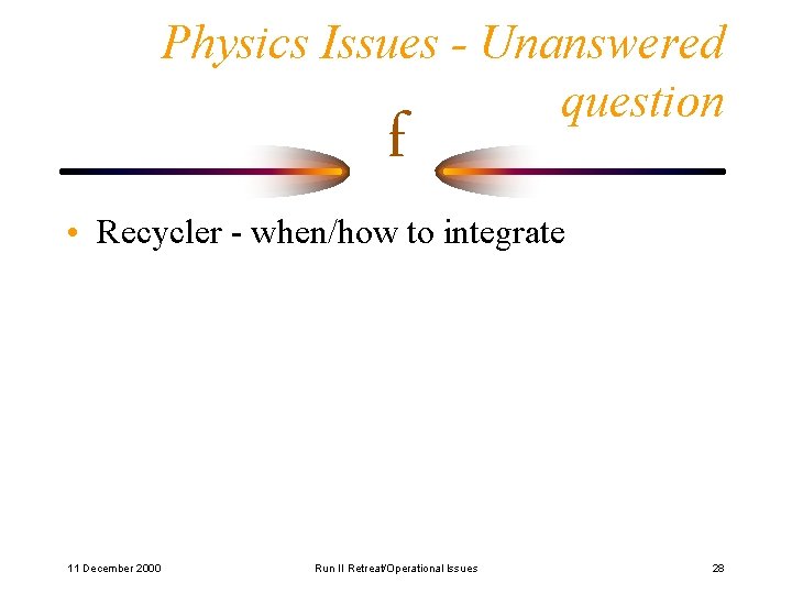 Physics Issues - Unanswered question f • Recycler - when/how to integrate 11 December