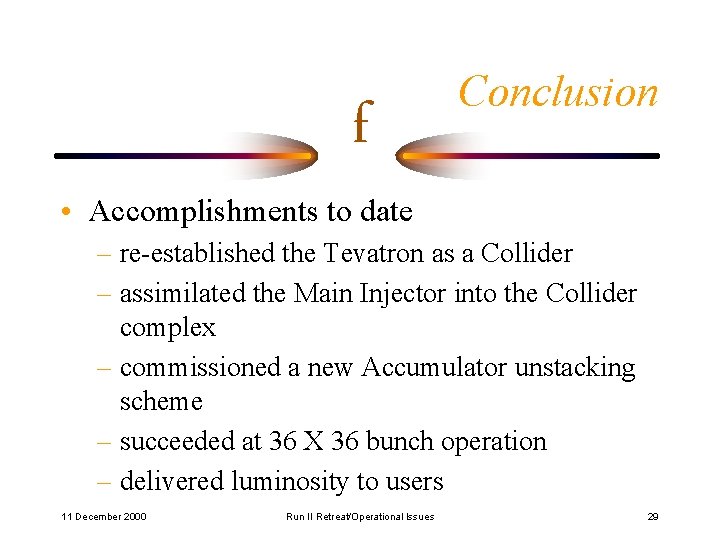 f Conclusion • Accomplishments to date – re-established the Tevatron as a Collider –