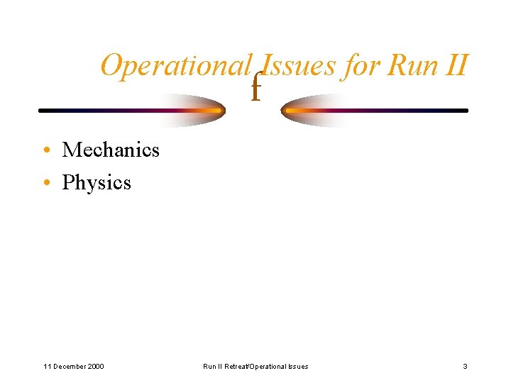 Operational Issues for Run II • Mechanics • Physics 11 December 2000 f Run