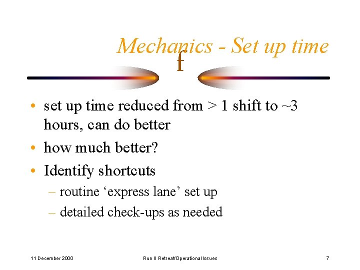 Mechanics - Set up time f • set up time reduced from > 1