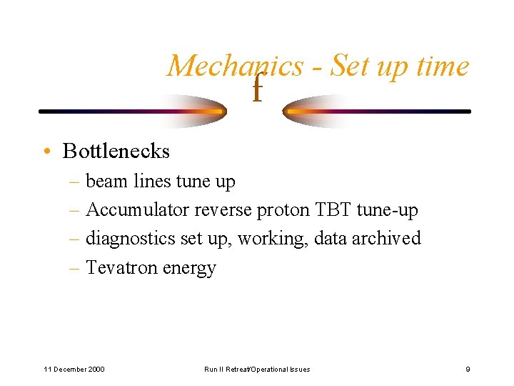Mechanics - Set up time • Bottlenecks f – beam lines tune up –