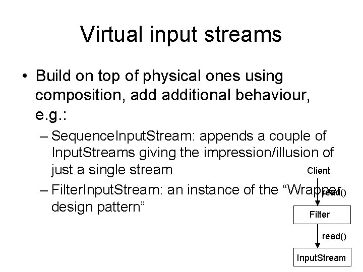 Virtual input streams • Build on top of physical ones using composition, additional behaviour,