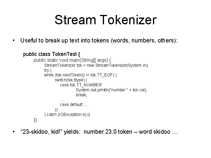 Stream Tokenizer • Useful to break up text into tokens (words, numbers, others): public