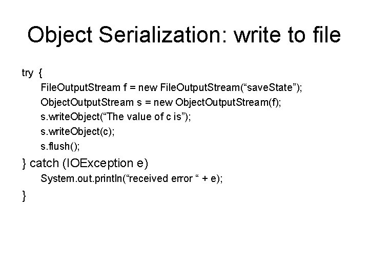 Object Serialization: write to file try { File. Output. Stream f = new File.