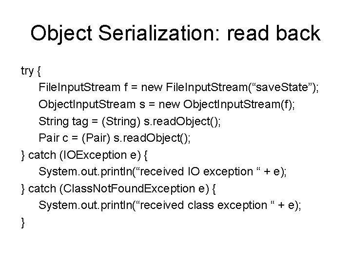 Object Serialization: read back try { File. Input. Stream f = new File. Input.