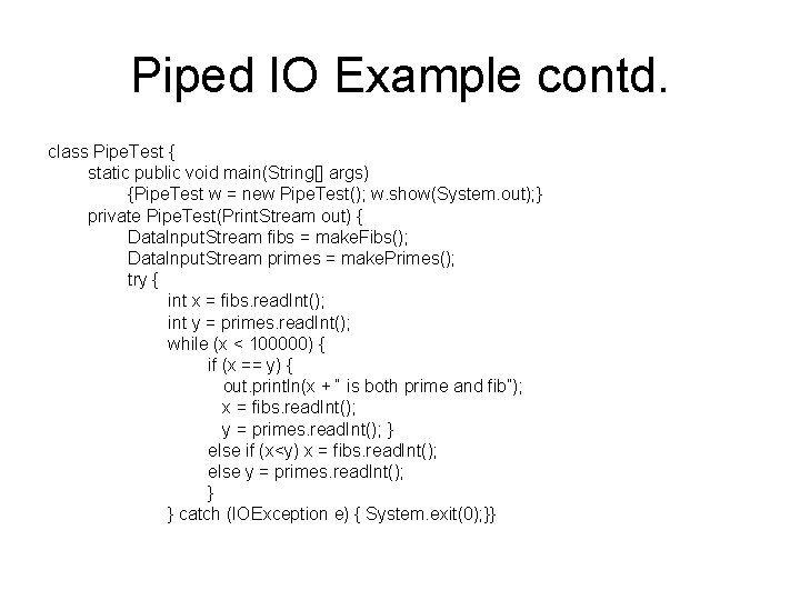 Piped IO Example contd. class Pipe. Test { static public void main(String[] args) {Pipe.