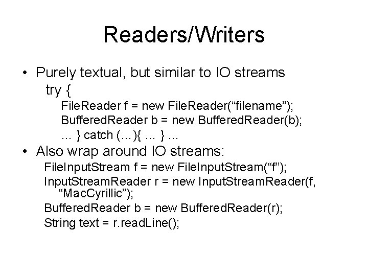 Readers/Writers • Purely textual, but similar to IO streams try { File. Reader f