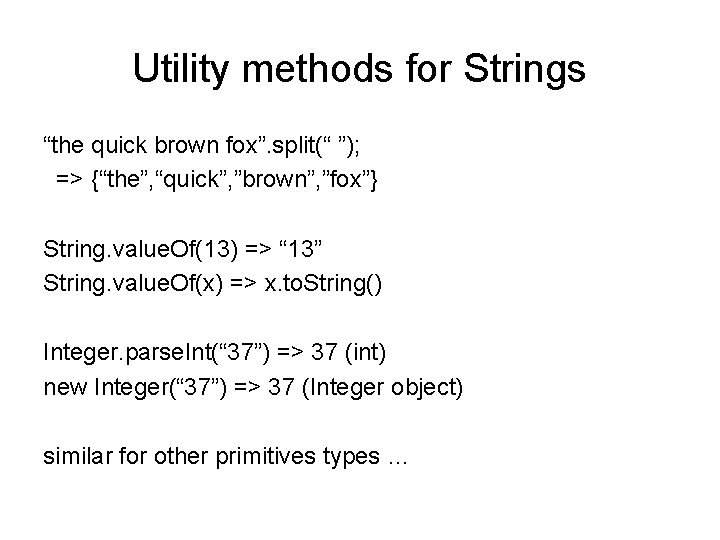 Utility methods for Strings “the quick brown fox”. split(“ ”); => {“the”, “quick”, ”brown”,