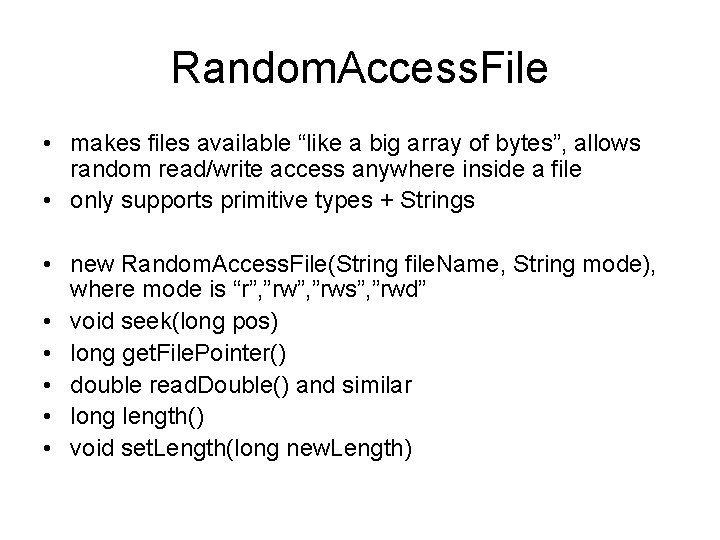 Random. Access. File • makes files available “like a big array of bytes”, allows