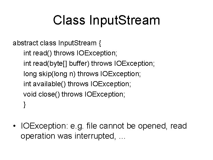 Class Input. Stream abstract class Input. Stream { int read() throws IOException; int read(byte[]