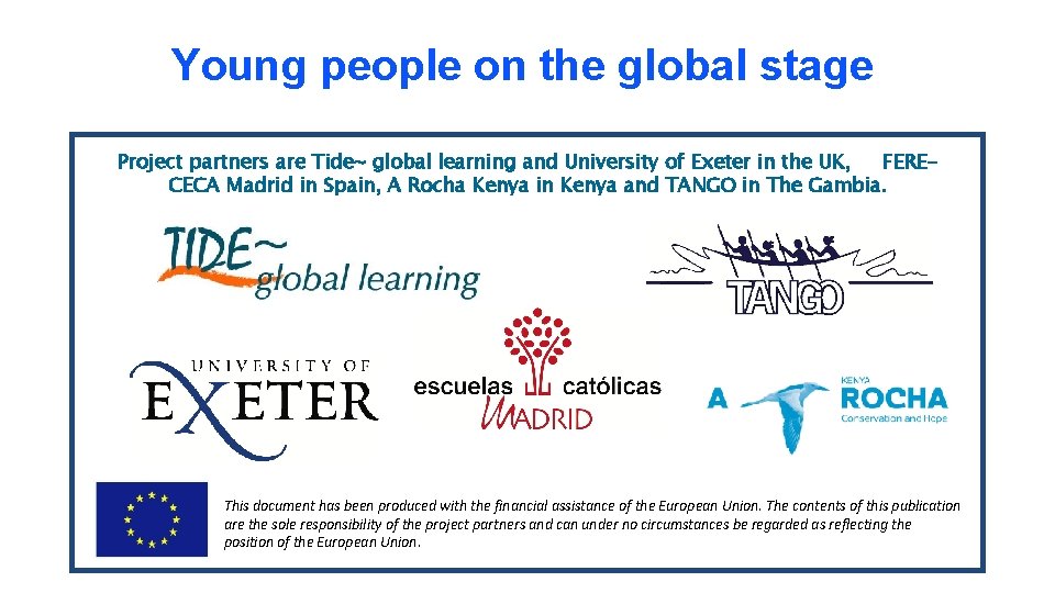 Young people on the global stage Project partners are Tide~ global learning and University