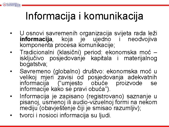 Informacija i komunikacija • • • U osnovi savremenih organizacija svijeta rada leži informacija,