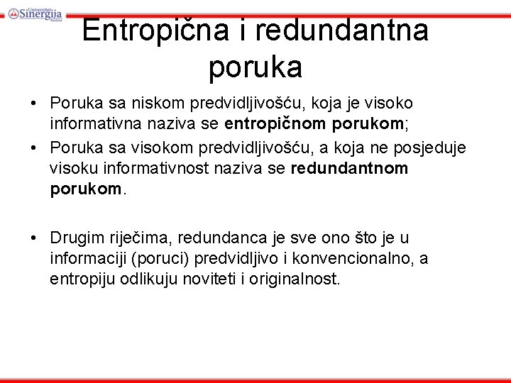 Entropična i redundantna poruka • Poruka sa niskom predvidljivošću, koja je visoko informativna naziva