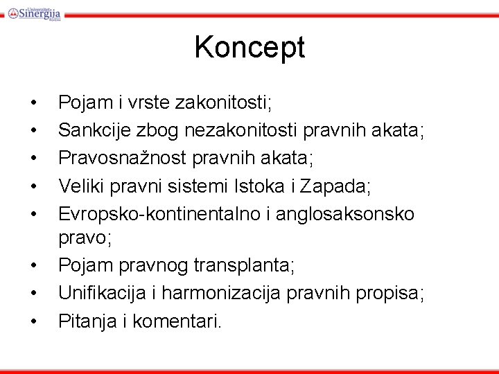 Koncept • • Pojam i vrste zakonitosti; Sankcije zbog nezakonitosti pravnih akata; Pravosnažnost pravnih