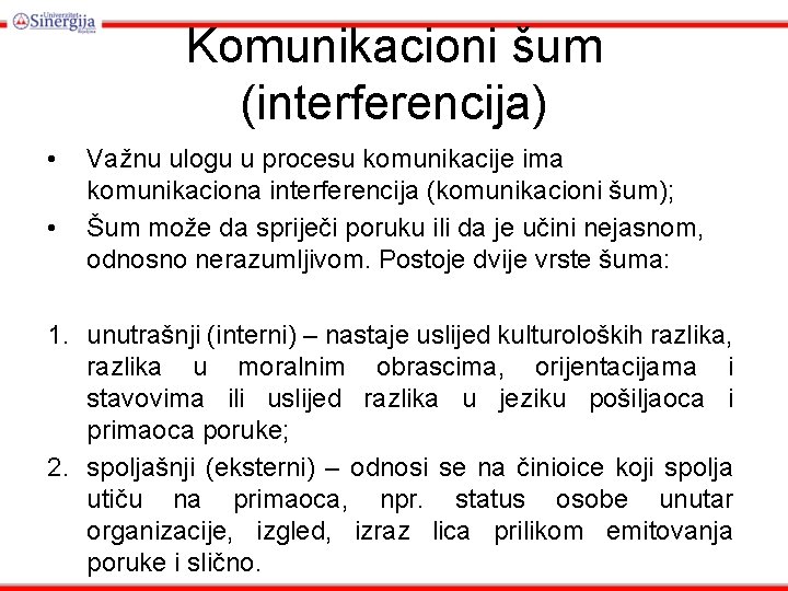 Komunikacioni šum (interferencija) • • Važnu ulogu u procesu komunikacije ima komunikaciona interferencija (komunikacioni