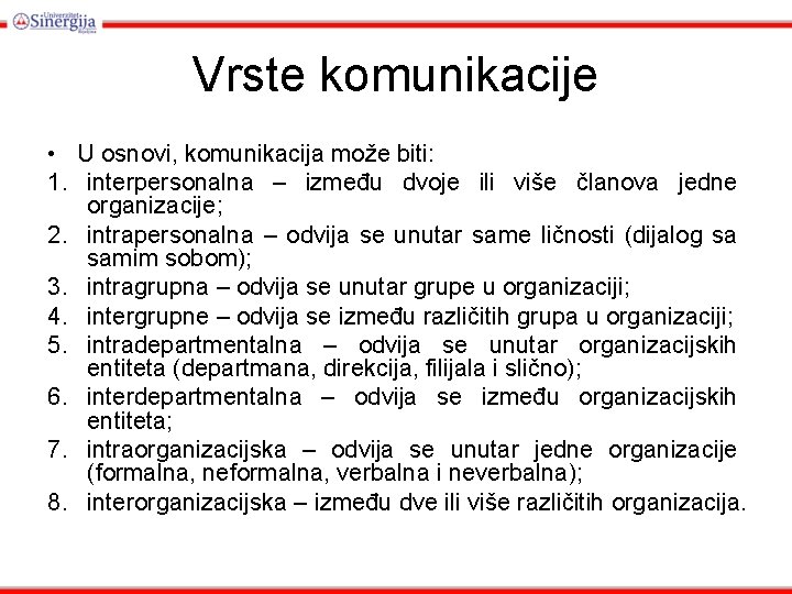 Vrste komunikacije • U osnovi, komunikacija može biti: 1. interpersonalna – između dvoje ili