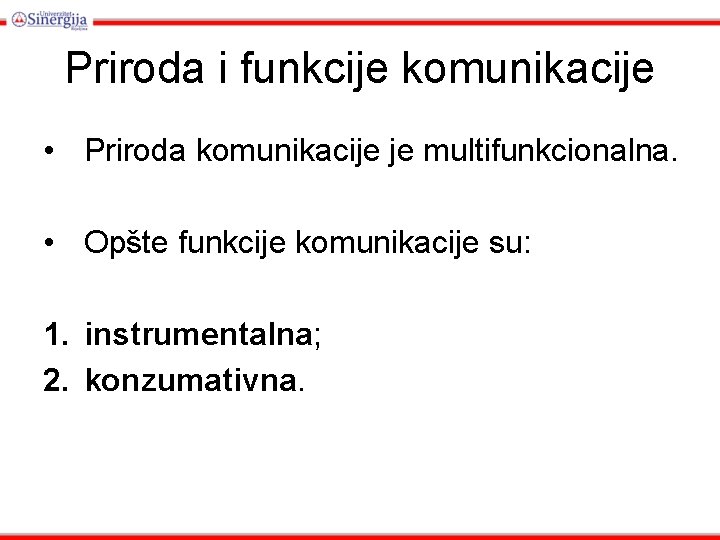 Priroda i funkcije komunikacije • Priroda komunikacije je multifunkcionalna. • Opšte funkcije komunikacije su: