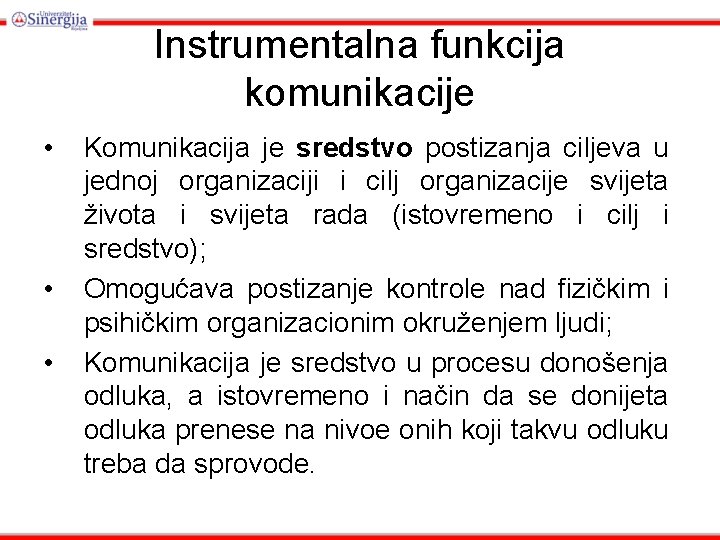 Instrumentalna funkcija komunikacije • • • Komunikacija je sredstvo postizanja ciljeva u jednoj organizaciji