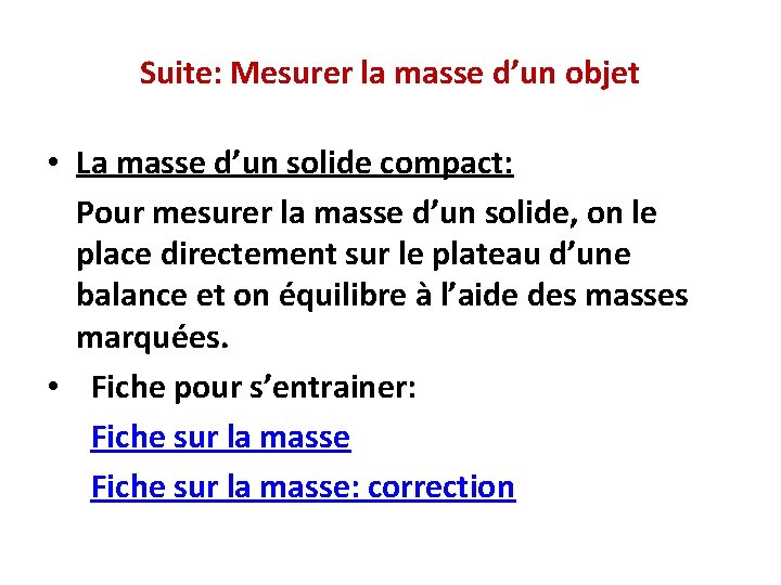 Suite: Mesurer la masse d’un objet • La masse d’un solide compact: Pour mesurer