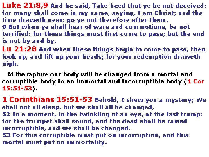 Luke 21: 8, 9 And he said, Take heed that ye be not deceived: Luke 21: 8, 9 And he said, Take heed that ye be not deceived: