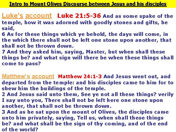 Intro to Mount Olives Discourse between Jesus and his disciples Luke’s account Luke 21: Intro to Mount Olives Discourse between Jesus and his disciples Luke’s account Luke 21: