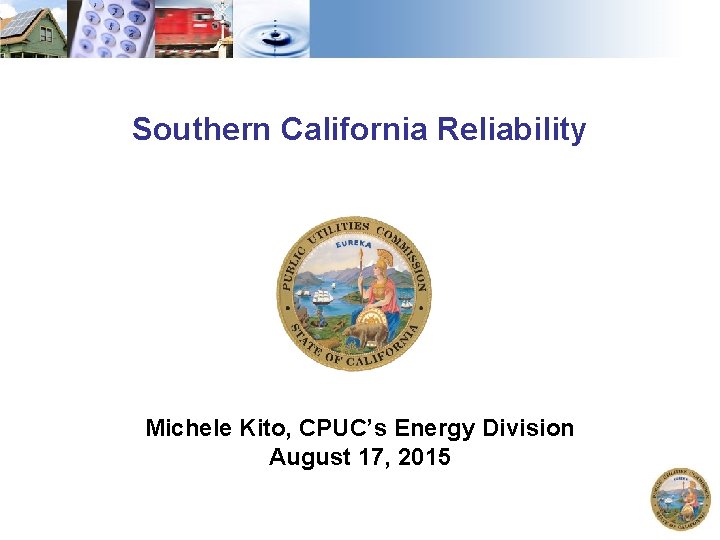 Southern California Reliability Michele Kito, CPUC’s Energy Division August 17, 2015 1 