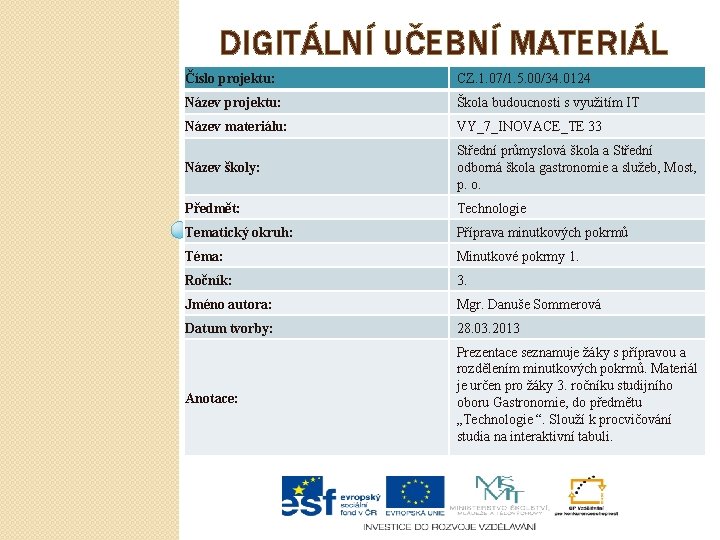 DIGITÁLNÍ UČEBNÍ MATERIÁL Číslo projektu: CZ. 1. 07/1. 5. 00/34. 0124 Název projektu: Škola