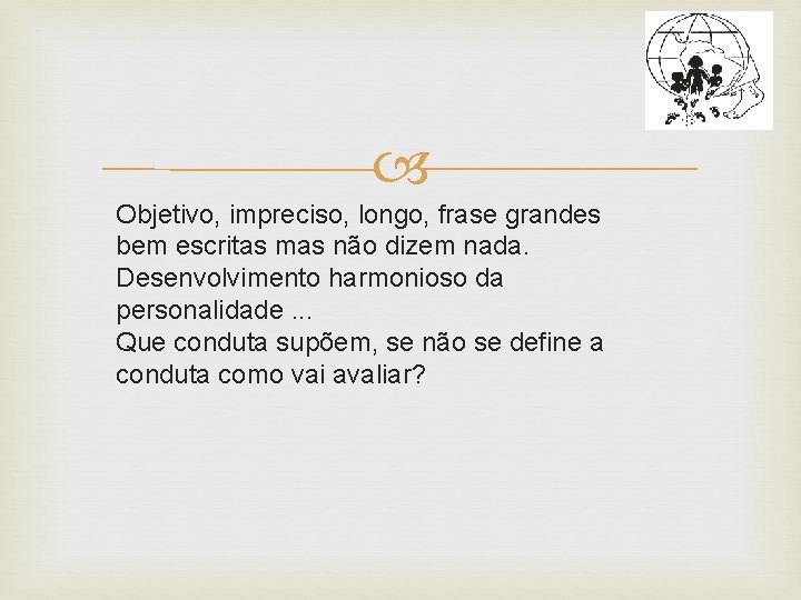  Objetivo, impreciso, longo, frase grandes bem escritas mas não dizem nada. Desenvolvimento harmonioso