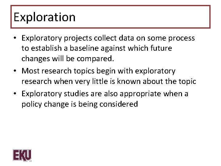 Exploration • Exploratory projects collect data on some process to establish a baseline against
