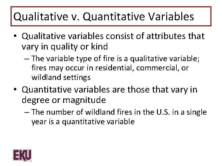Qualitative v. Quantitative Variables • Qualitative variables consist of attributes that vary in quality