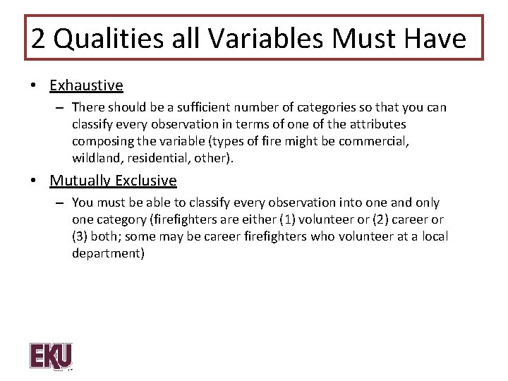2 Qualities all Variables Must Have • Exhaustive – There should be a sufficient