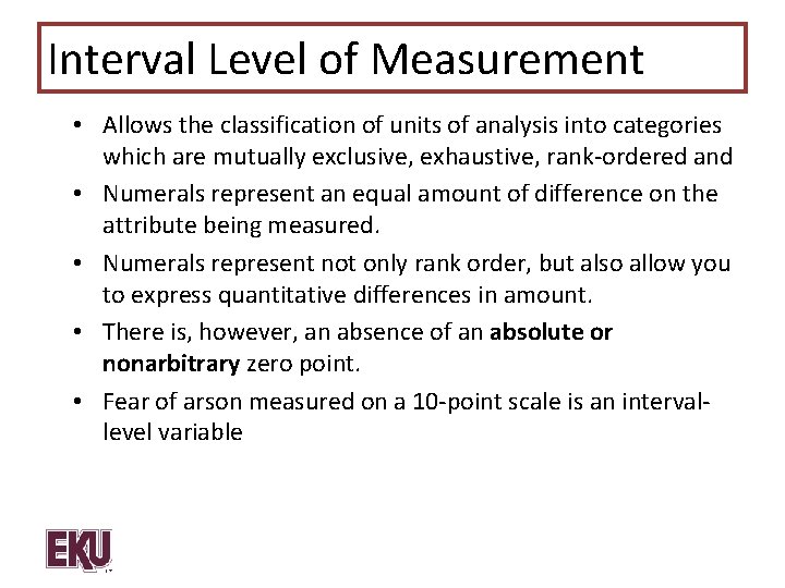 Interval Level of Measurement • Allows the classification of units of analysis into categories