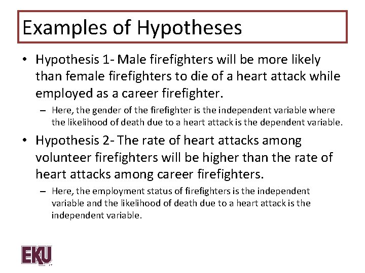 Examples of Hypotheses • Hypothesis 1 - Male firefighters will be more likely than