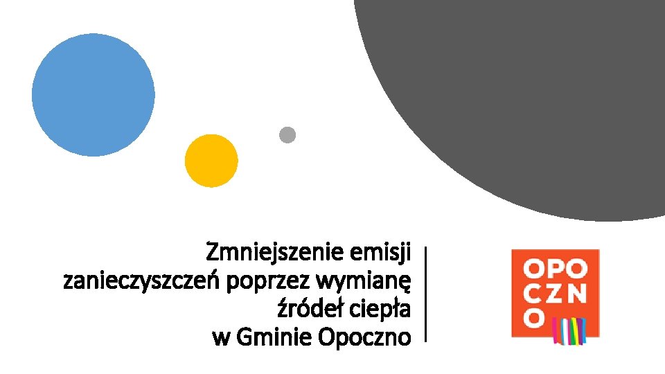 Zmniejszenie emisji zanieczyszczeń poprzez wymianę źródeł ciepła w Gminie Opoczno 