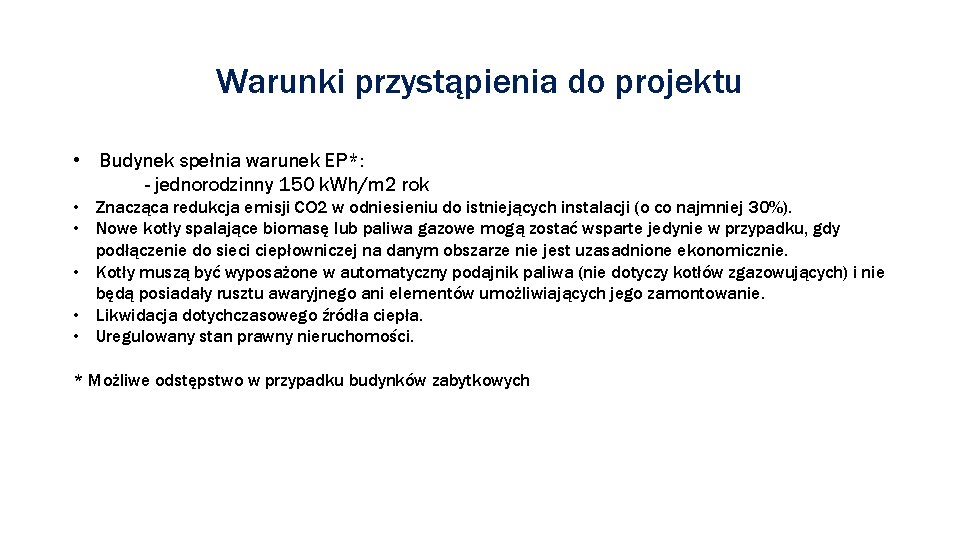 Warunki przystąpienia do projektu • Budynek spełnia warunek EP*: - jednorodzinny 150 k. Wh/m