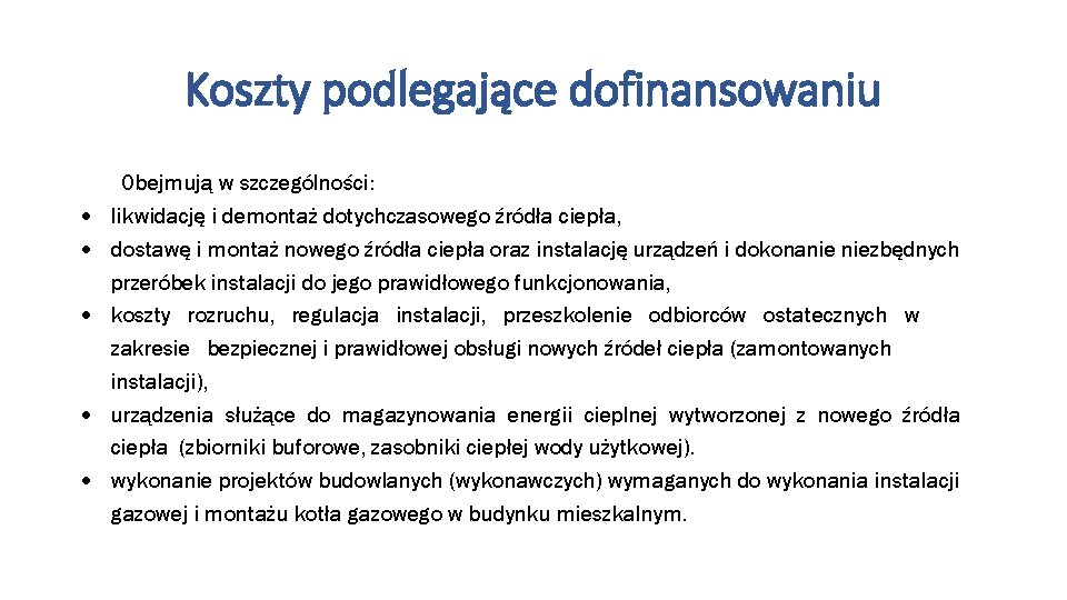 Koszty podlegające dofinansowaniu Obejmują w szczególności: likwidację i demontaż dotychczasowego źródła ciepła, dostawę i