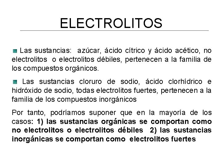 ELECTROLITOS Las sustancias: azúcar, ácido cítrico y ácido acético, no electrolitos débiles, pertenecen a