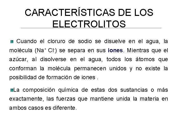 CARACTERÍSTICAS DE LOS ELECTROLITOS Cuando el cloruro de sodio se disuelve en el agua,