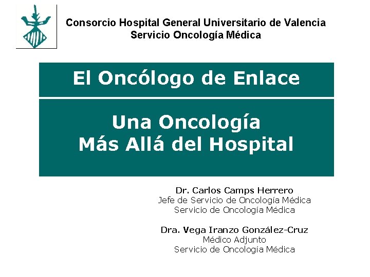 Consorcio Hospital General Universitario de Valencia Servicio Oncología Médica El Oncólogo de Enlace Una