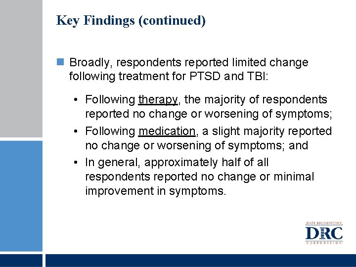 Key Findings (continued) Broadly, respondents reported limited change following treatment for PTSD and TBI: