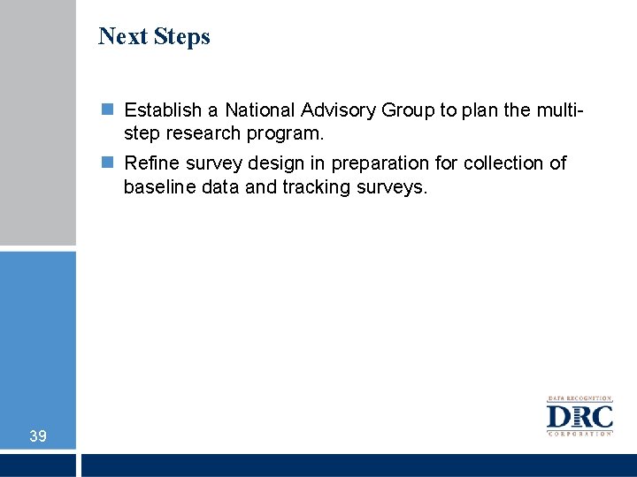 Next Steps Establish a National Advisory Group to plan the multistep research program. Refine