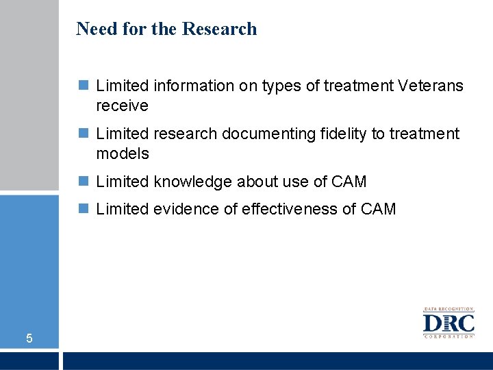 Need for the Research Limited information on types of treatment Veterans receive Limited research