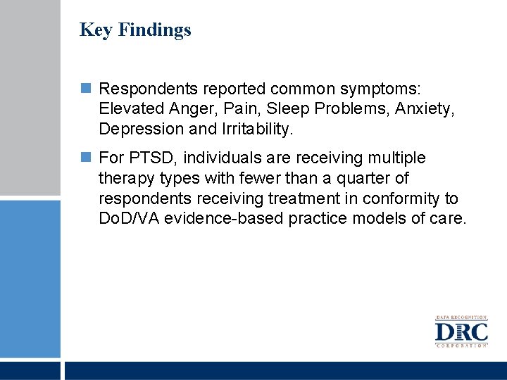 Key Findings Respondents reported common symptoms: Elevated Anger, Pain, Sleep Problems, Anxiety, Depression and Key Findings Respondents reported common symptoms: Elevated Anger, Pain, Sleep Problems, Anxiety, Depression and