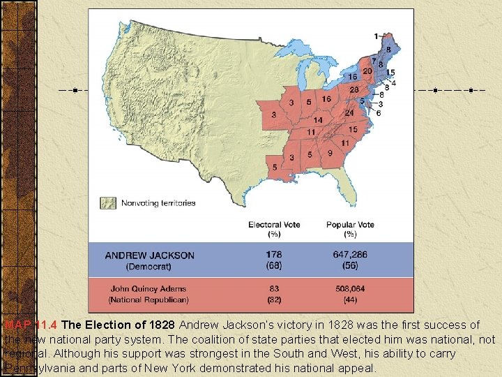 MAP 11. 4 The Election of 1828 Andrew Jackson’s victory in 1828 was the