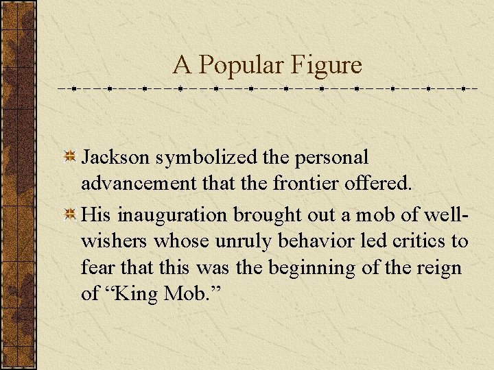 A Popular Figure Jackson symbolized the personal advancement that the frontier offered. His inauguration