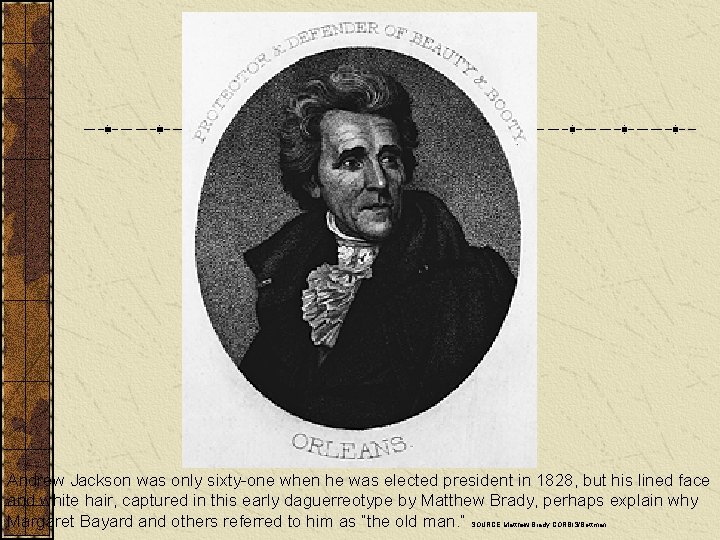 Andrew Jackson was only sixty-one when he was elected president in 1828, but his