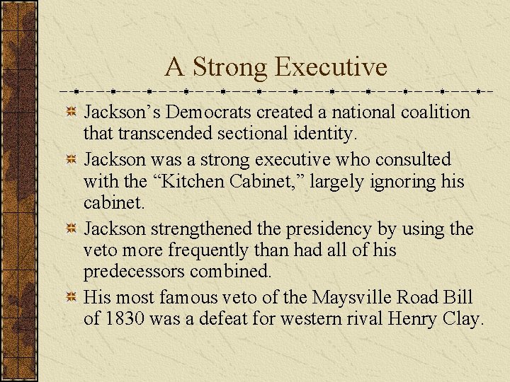 A Strong Executive Jackson’s Democrats created a national coalition that transcended sectional identity. Jackson