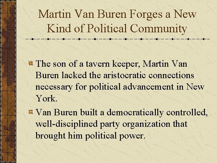 Martin Van Buren Forges a New Kind of Political Community The son of a