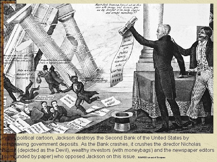 In this political cartoon, Jackson destroys the Second Bank of the United States by