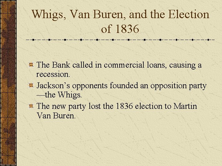 Whigs, Van Buren, and the Election of 1836 The Bank called in commercial loans,